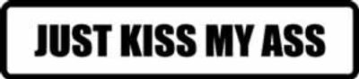 "JUST KISS MY ASS" 150x33mm