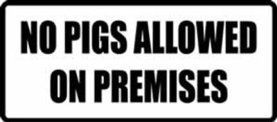 "NO PIGS ALLOWED..."  200x88mm