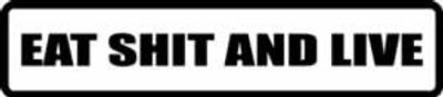"EAT SHIT AND LIVE" 150x33mm