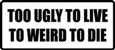  "TOO UGLY TO LIVE..." 200x88mm