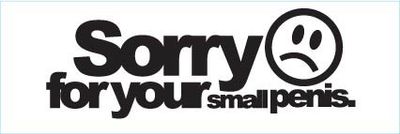 "Sorry For Your Small Penis" 150x50mm