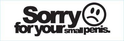 "Sorry For Your Small Penis" 75x25mm