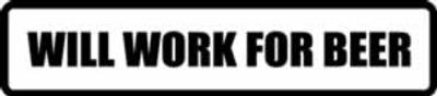 "WILL WORK FOR BEER" 600x130mm