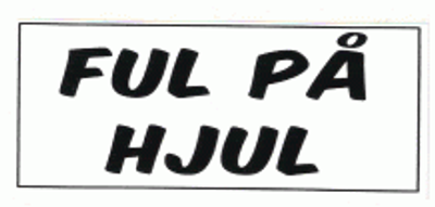 "FUL PÅ HJUL..." 70x30mm