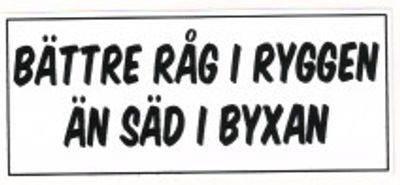 "Bättre råg i ryggen än..." 140x60mm