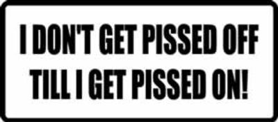 "I DON`T GET PISSED OFF..." 200x88mm