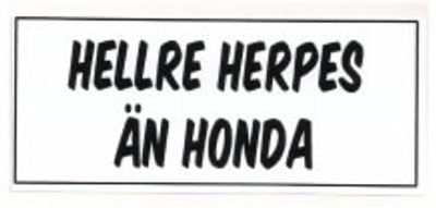 "HELLRE HERPES ÄN HONDA" 140x60mm
