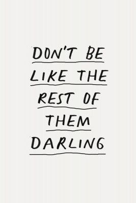 Don't Be Like the Rest of Them Darling F3f2f0