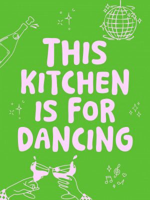 This kitchen is for dancing - green