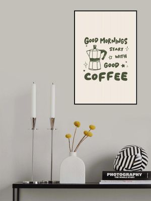 Good Mornings Start With Good Coffee