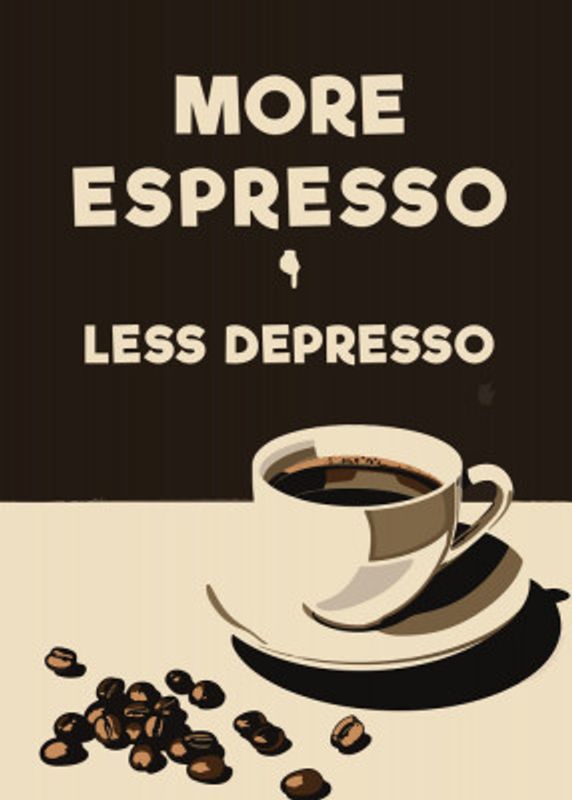 More Espresso - Less Depresso