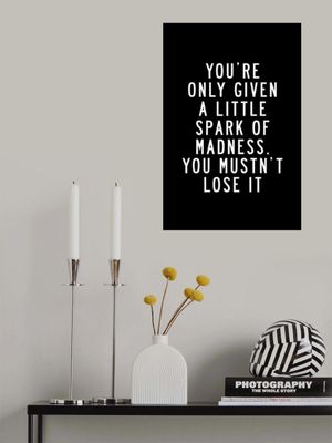 You're Only Given a Little Spark of Madness You Must Not Lose It