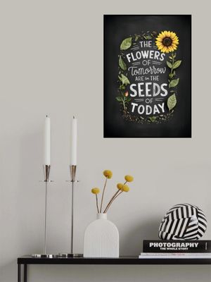 The Flowers Of Tomorrow Are In The Seeds Of Today