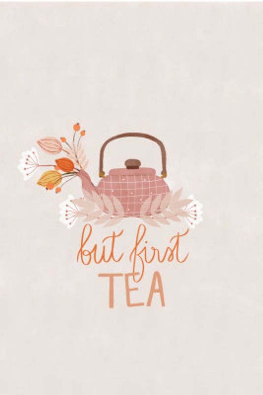 But First, Tea