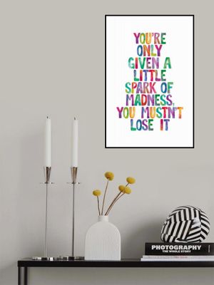 You Are Only Given a Little Spark of Madness You Must Not Lose It