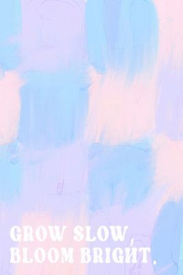 Growslowbloomright