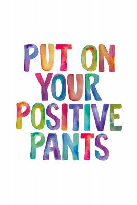 Put On Your Positive Pants