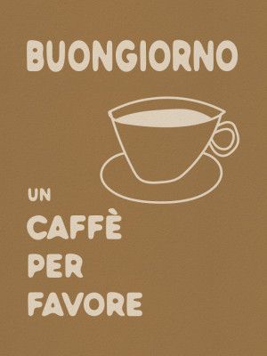 Buongiorno, Un Caffe Per Favore