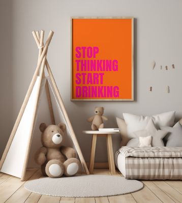 Stop Thinking Start Drinking