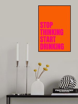 Stop Thinking Start Drinking