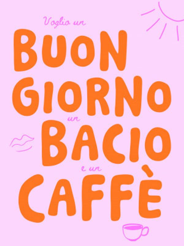 Buongiorno, bacio, caffe - rose