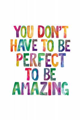 You Don't Have To Be Perfect To Be Amazing