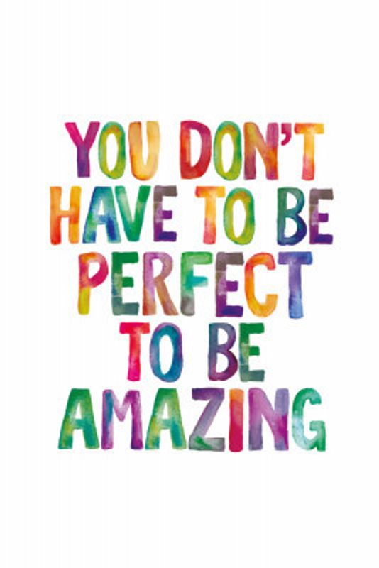 You Don't Have To Be Perfect To Be Amazing