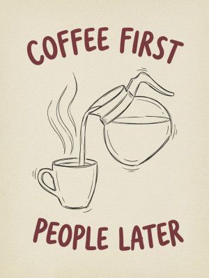 Coffee First, People Later