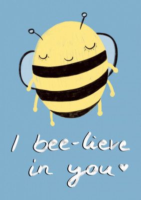 Bee-lieve in You!