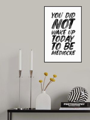 You Did Not Wake Up Today To Be Mediocre Ffffff