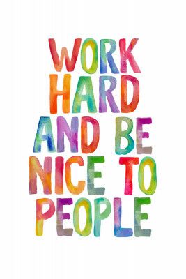 Work Hard and Be Nice To People Ffffff