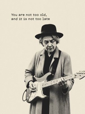 You Are Not Too Old