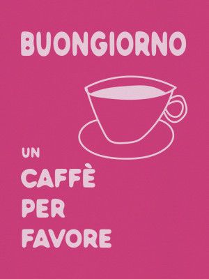 Buongiorno, Un Caffe Per Favore