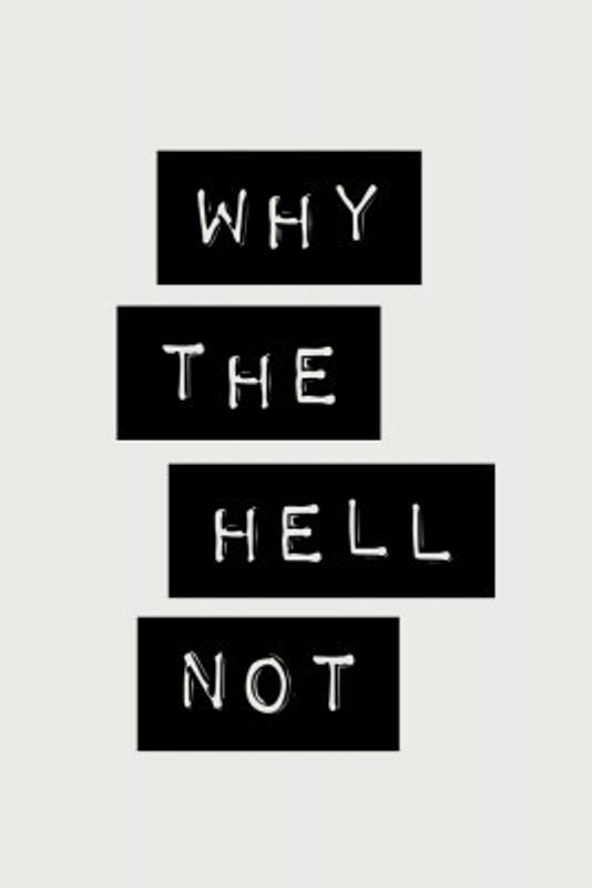 Why the Hell Not