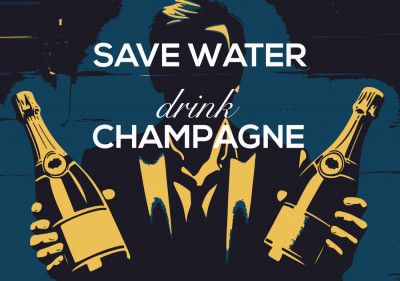 Save water - Drink champagne