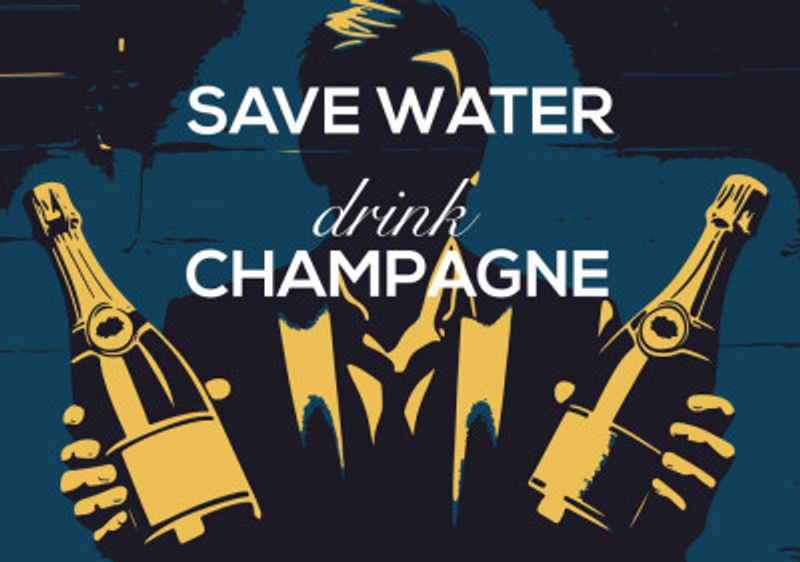 Save water - Drink champagne