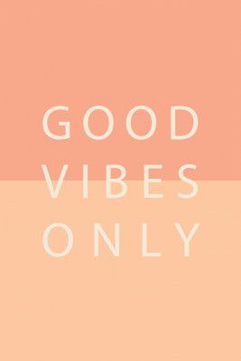 Good Vibes Only