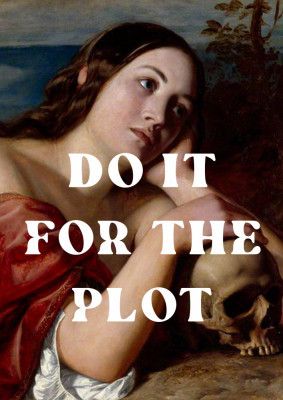 Do it for the plot