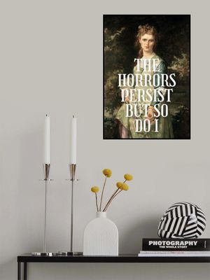 The horrors persist but so do I