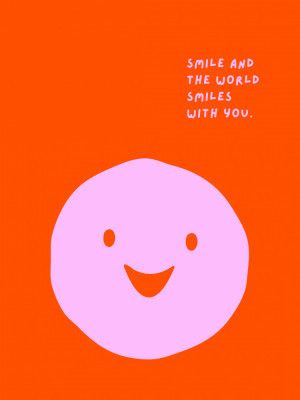 Smile And The World Smiles With You