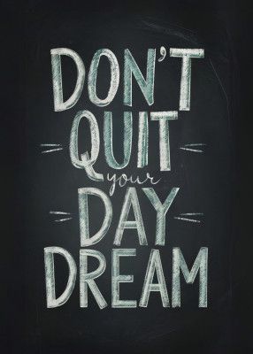 Don't Quit Your Daydream