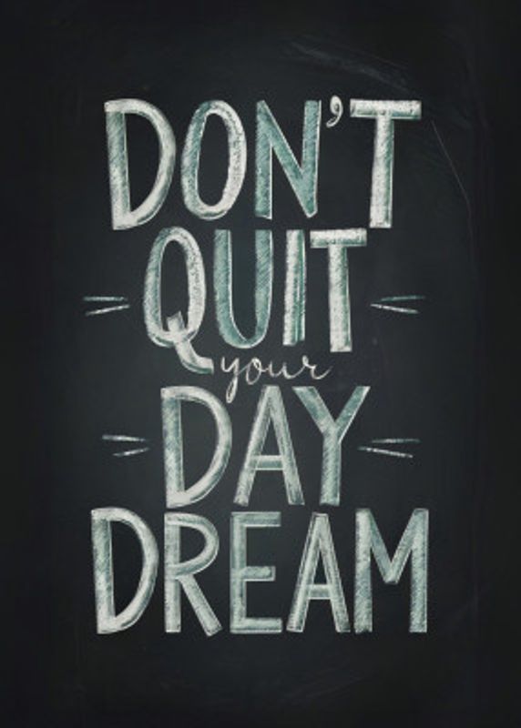 Don't Quit Your Daydream