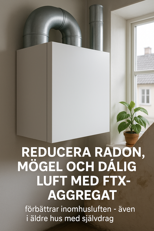 Så minskar FTX-aggregat radon, mögel och lukt i hus – Guide för nya & äldre hem | Luftsson