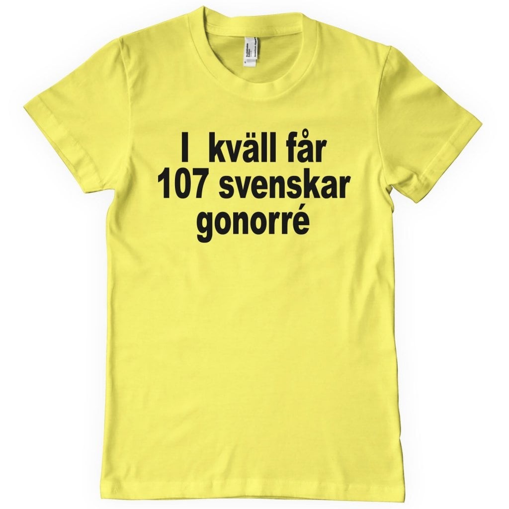 Ikväll Får 107 Svenskar Gonorré T-Shirt (S Yellow)
