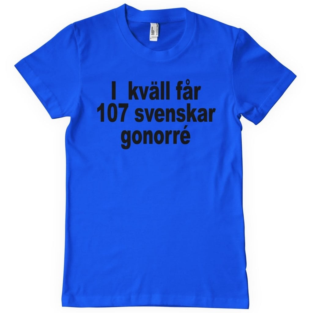 Ikväll Får 107 Svenskar Gonorré T-Shirt (Blue L)