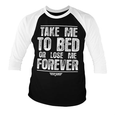 Take Me To Bed Or Lose Me Forever Baseball 3/4 Sleeve Tee (L)