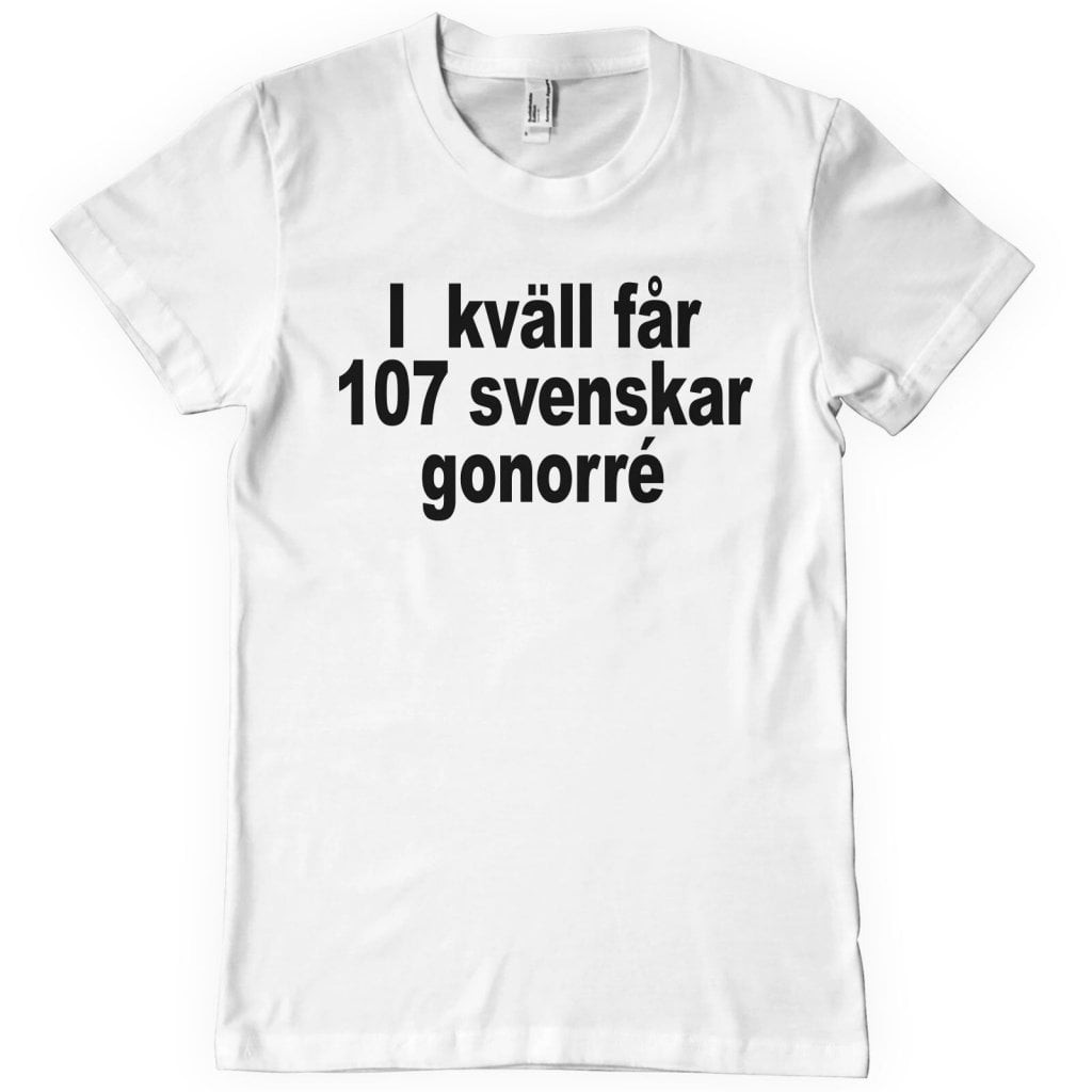 Ikväll Får 107 Svenskar Gonorré T-Shirt (S White)